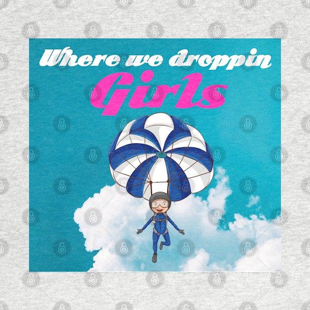 Where we droppin girls by Prossori